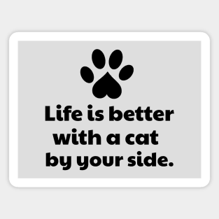 Life is better with a cat by your side Magnet